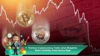 Panduan-Cryptocurrency-Trader-untuk-Mengelola-Risiko-Volatilitas-Pasar-Secara-Bijak